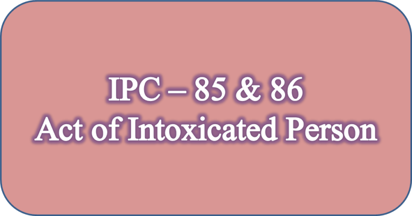 IPC 85 & 86 Act of Intoxicated person