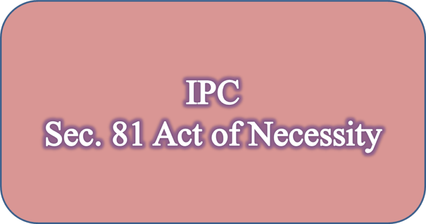 IPC Sec. 81 Act of Necessity